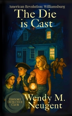 The Die is Cast: American Revoltion: Williamsburg by Neugent, Wendy M.