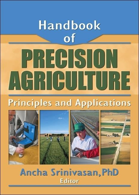 Handbook of Precision Agriculture: Principles and Applications by Srinivasan, Ancha