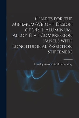 Charts for the Minimum-weight Design of 24S-T Aluminum-alloy Flat Compression Panels With Longitudinal Z-section Stiffeners by Langley Aeronautical Laboratory