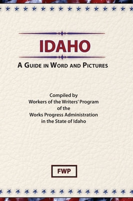 Idaho: A Guide In Word and Pictures by Federal Writers' Project (Fwp)
