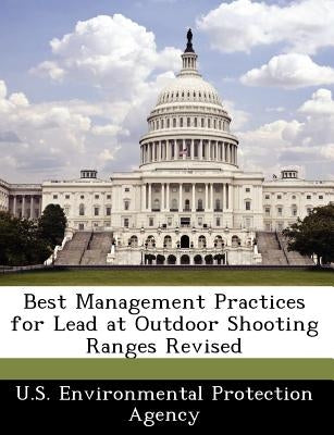 Best Management Practices for Lead at Outdoor Shooting Ranges Revised by U S Environmental Protection Agency