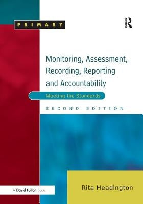 Monitoring, Assessment, Recording, Reporting and Accountability: Meeting the Standards by Headington, Rita