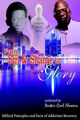 From Sin & Shame To Glory by Flowers, Carl