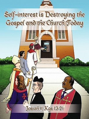 Self-Interest Is Destroying the Gospel and the Church Today by Josiah (1 Kgs 13 2)