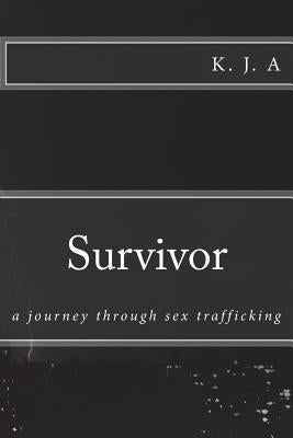 Survivor: a journey through sex trafficking by A, K. J.