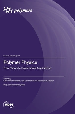 Polymers Physics: From Theory to Experimental Applications by Fernandes, Célio Pinto