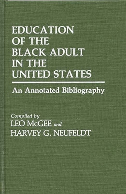 Education of the Black Adult in the United States: An Annotated Bibliography by McGee, Leo