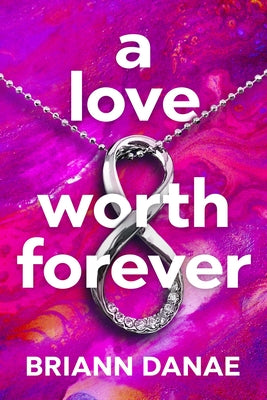 A Love Worth Forever by Danae, Briann