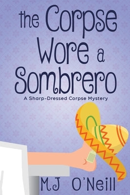 The Corpse Wore a Sombrero by O'Neill, Mj