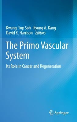 The Primo Vascular System: Its Role in Cancer and Regeneration by Soh, Kwang-Sup
