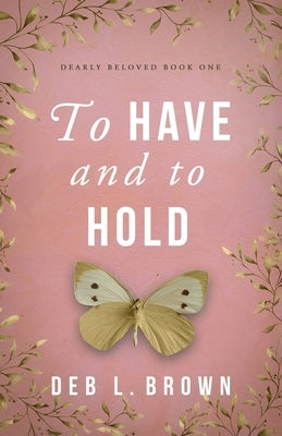 To Have and to Hold by Brown, Deb L.