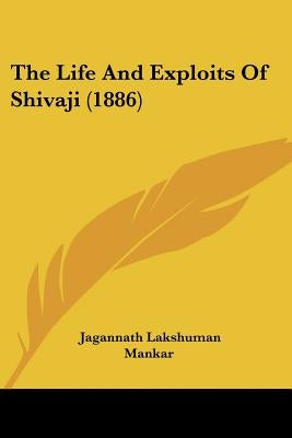 The Life And Exploits Of Shivaji (1886) by Mankar, Jagannath Lakshuman
