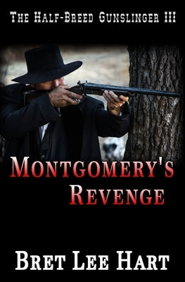 Montgomery's Revenge (The Half-Breed Gunslinger III) by Hart, Bret Lee