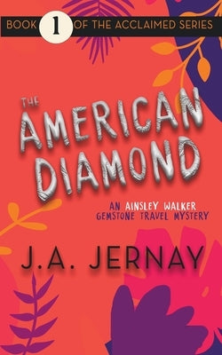 The American Diamond (An Ainsley Walker Gemstone Travel Mystery) by Jernay, J. a.