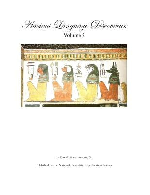 Ancient Language Discoveries volume 2: Discoveries and translations by a professional translator of 72 modern and ancient languages since 1972 by Stewart Sr, David Grant