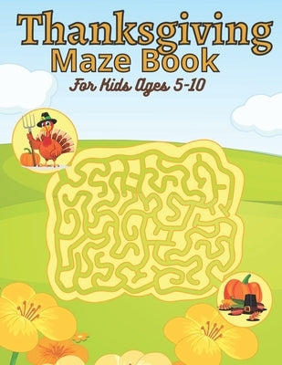 Thanksgiving Maze Book For Kids Ages 5-10 by Yeash, Nasheem