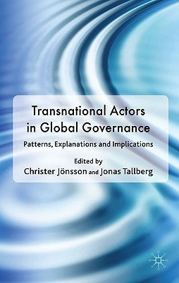 Transnational Actors in Global Governance: Patterns, Explanations and Implications by Jönsson, Christer