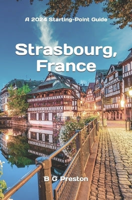 Strasbourg, France: Plus Colmar and Central Alsace by Preston, B. G.