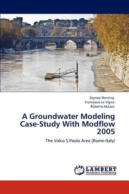 A Groundwater Modeling Case-Study With Modflow 2005 by Demiray, Zeynep