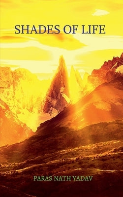 Shades of Life by Yadav, Paras Nath