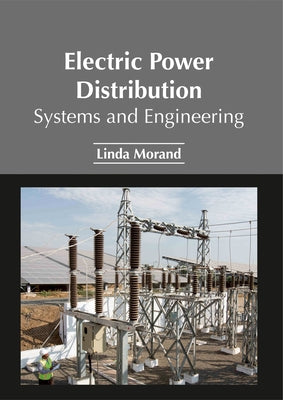 Electric Power Distribution: Systems and Engineering by Morand, Linda
