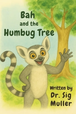 Bah and the Humbug Tree: A Jungle Adventure About Friendship, Fun, and Lemurs for Kids Ages 2-8 by Muller, Sig, Jr.