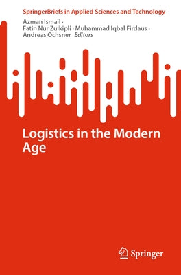 Logistics in the Modern Age by Ismail, Azman