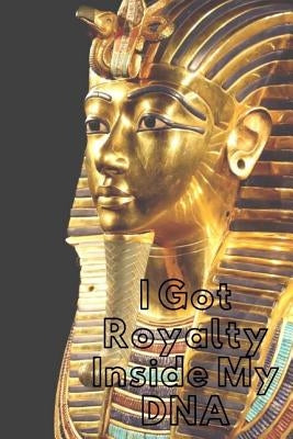 Royalty Inside My DNA: Royalty: Crowns, Pharaoh, Amenhotep, For the Culture, Egyptian by Crownedessentials
