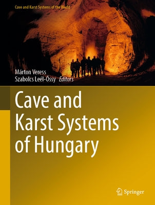 Cave and Karst Systems of Hungary by Veress, Márton
