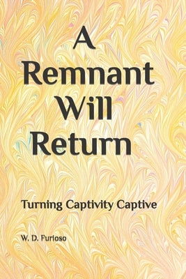 A Remnant Will Return: Turning Captivity Captive by Furioso, Frances