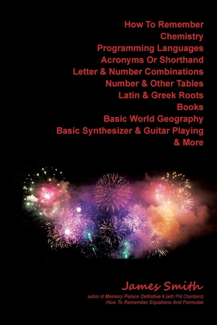 How To Remember Chemistry, Programming Languages, Acronyms Or Shorthand, Letter & Number Combinations, Number & Other Tables, Latin & Greek Roots, Boo by Smith, James T.