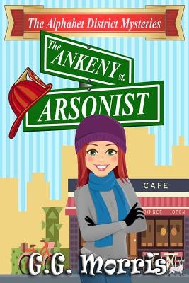 The Ankeny Arsonist by Morris, G. G.