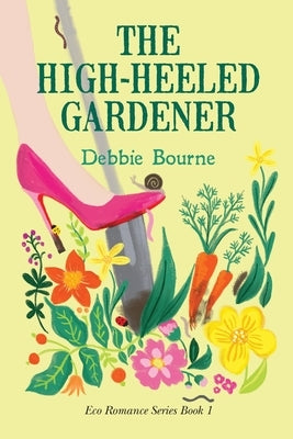 The High-Heeled Gardener by Bourne, Debbie