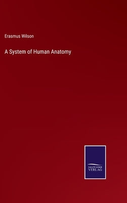 A System of Human Anatomy by Wilson, Erasmus