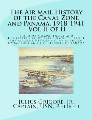 The Air Mail History of the Canal Zone and Panama, 1918-1941, Vol II by Grigore, Julius, Jr.