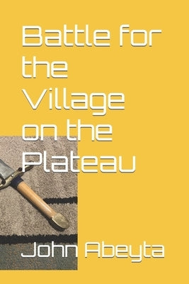 Battle for the Village on the Plateau by Abeyta, John