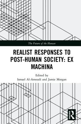 Realist Responses to Post-Human Society: Ex Machina by Al-Amoudi, Ismael
