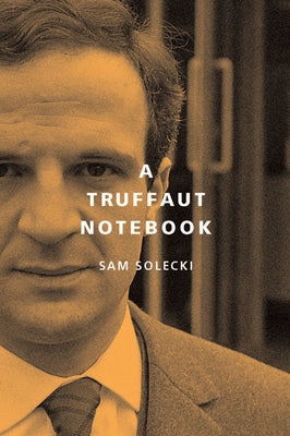 A Truffaut Notebook by Solecki, Sam