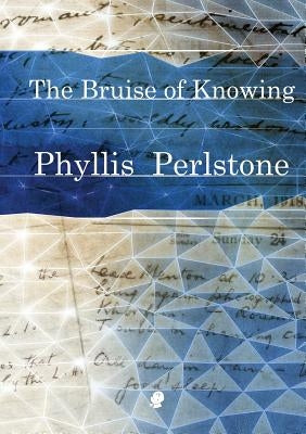 The Bruise of Knowing by Perlstone, Phyllis