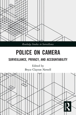 Police on Camera: Surveillance, Privacy, and Accountability by Newell, Bryce Clayton