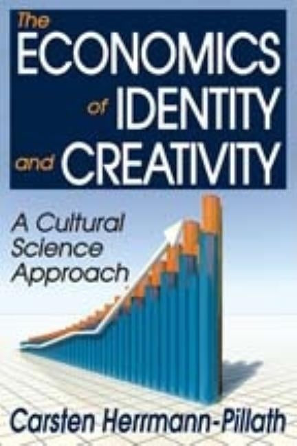 The Economics of Identity and Creativity: A Cultural Science Approach by Herrmann-Pillath, Carsten