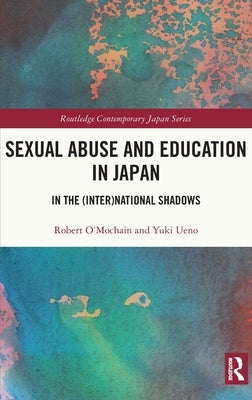 Sexual Abuse and Education in Japan: In the (Inter)National Shadows by O'Mochain, Robert
