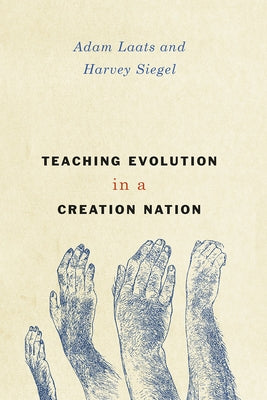 Teaching Evolution in a Creation Nation by Laats, Adam