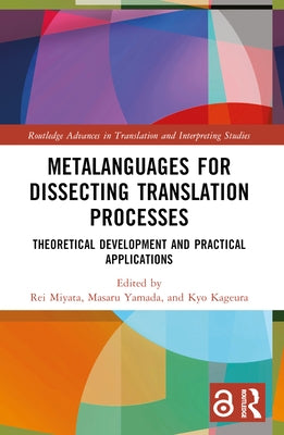 Metalanguages for Dissecting Translation Processes: Theoretical Development and Practical Applications by Miyata, Rei