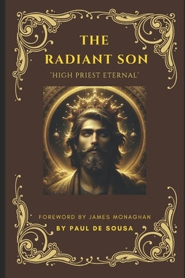 The Radiant Son: High Priest Eternal by de Sousa, Paul