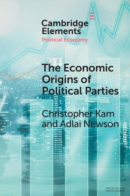 The Economic Origin of Political Parties by Kam, Christopher