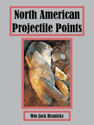 North American Projectile Points by Hranicky, Wm Jack