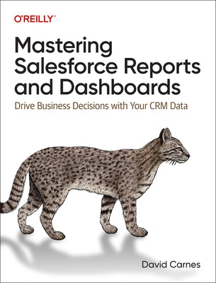 Mastering Salesforce Reports and Dashboards: Drive Business Decisions with Your Crm Data by Carnes