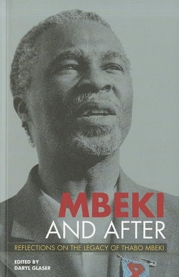 Mbeki and After: Reflections on the Legacy of Thabo Mbeki by Glaser, Daryl