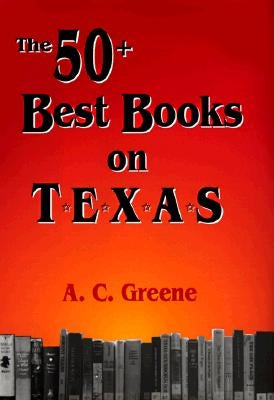 The 50+ Best Books on Texas by Greene, A. C.